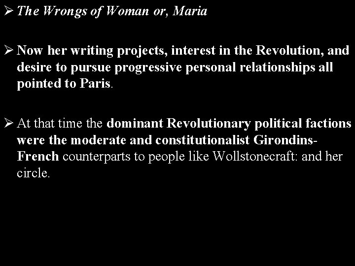 Ø The Wrongs of Woman or, Maria Ø Now her writing projects, interest in