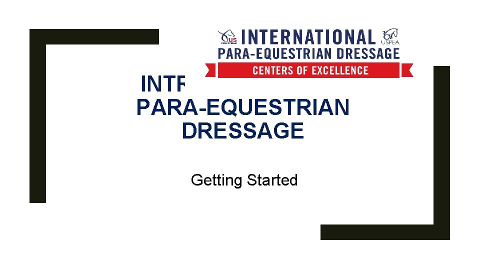 INTRODUCTION TO PARA-EQUESTRIAN DRESSAGE Getting Started 