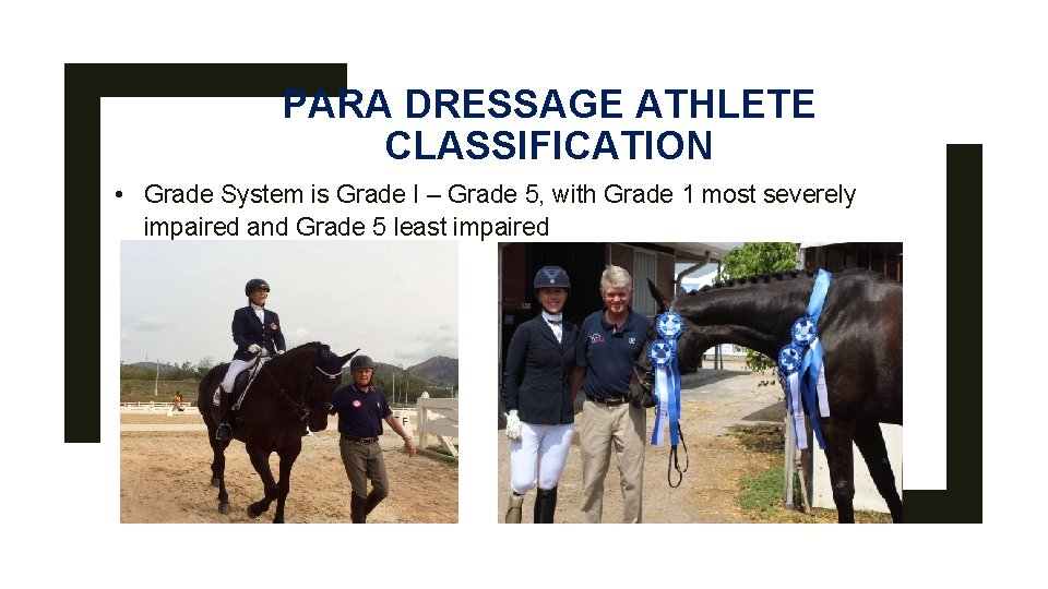 PARA DRESSAGE ATHLETE CLASSIFICATION • Grade System is Grade I – Grade 5, with