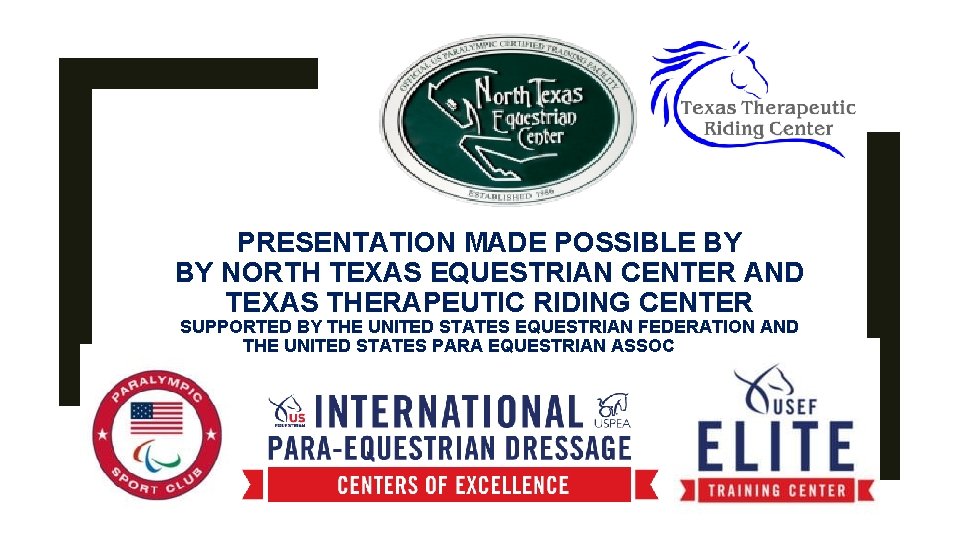 PRESENTATION MADE POSSIBLE BY BY NORTH TEXAS EQUESTRIAN CENTER AND TEXAS THERAPEUTIC RIDING CENTER