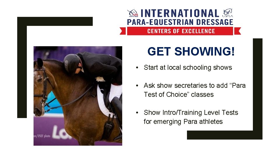 GET SHOWING! • Start at local schooling shows • Ask show secretaries to add