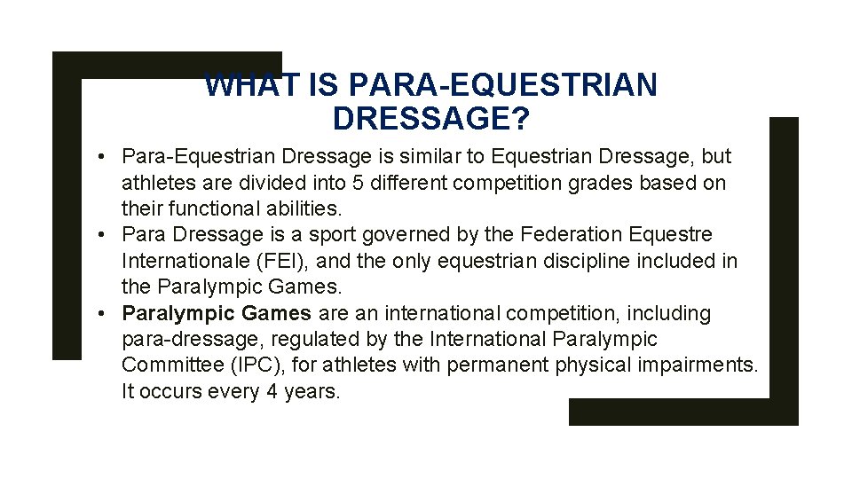 WHAT IS PARA-EQUESTRIAN DRESSAGE? • Para-Equestrian Dressage is similar to Equestrian Dressage, but athletes