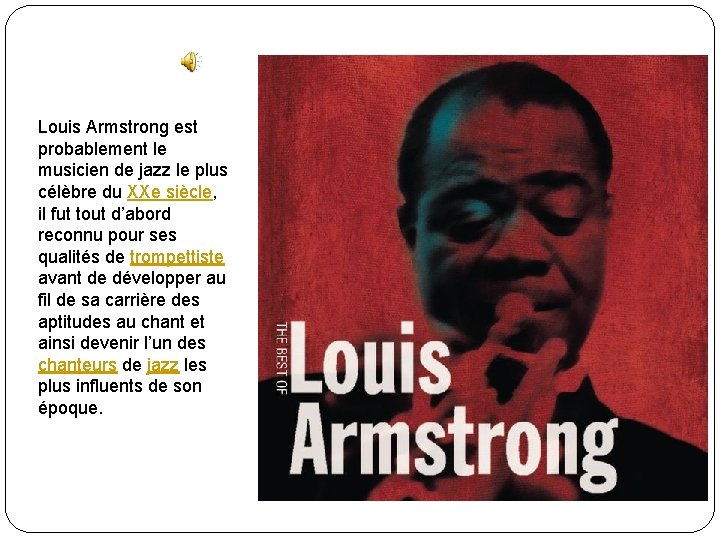 Louis Armstrong est probablement le musicien de jazz le plus célèbre du XXe siècle,