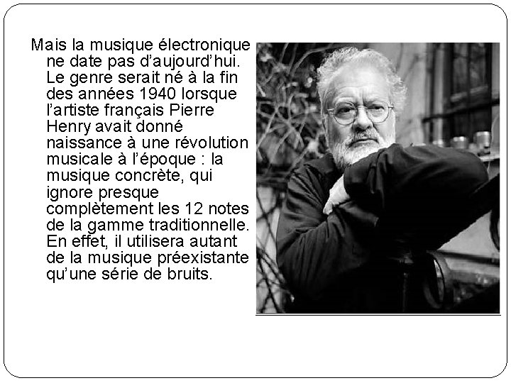 Mais la musique électronique ne date pas d’aujourd’hui. Le genre serait né à la