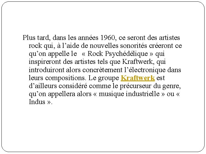Plus tard, dans les années 1960, ce seront des artistes rock qui, à l’aide