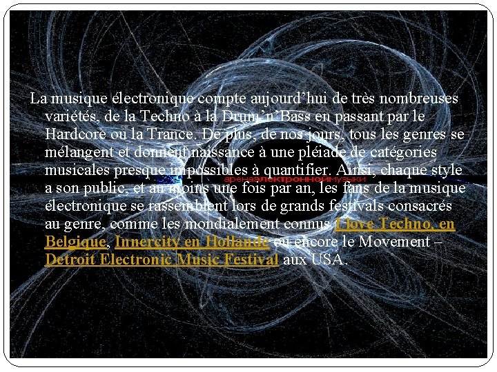 La musique électronique compte aujourd’hui de très nombreuses variétés, de la Techno à la