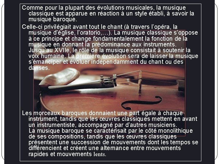 Comme pour la plupart des évolutions musicales, la musique classique est apparue en réaction