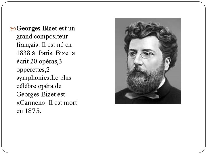  Georges Bizet est un grand compositeur français. Il est né en 1838 à