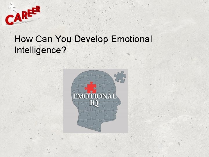 How Can You Develop Emotional Intelligence? 