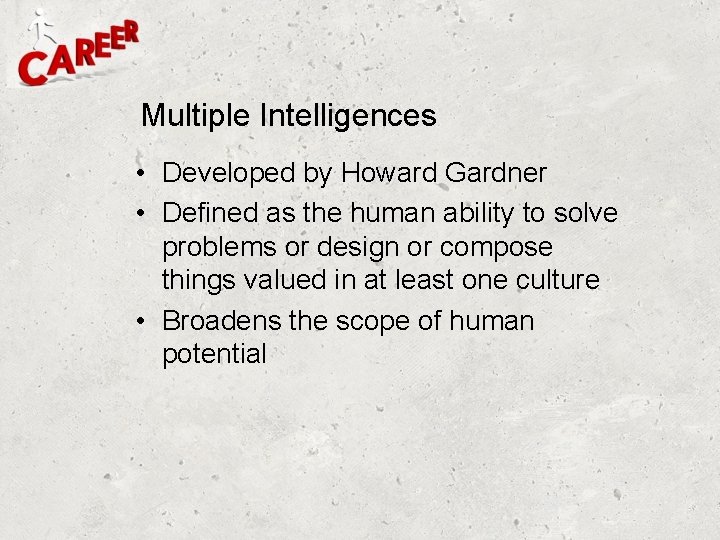 Multiple Intelligences • Developed by Howard Gardner • Defined as the human ability to