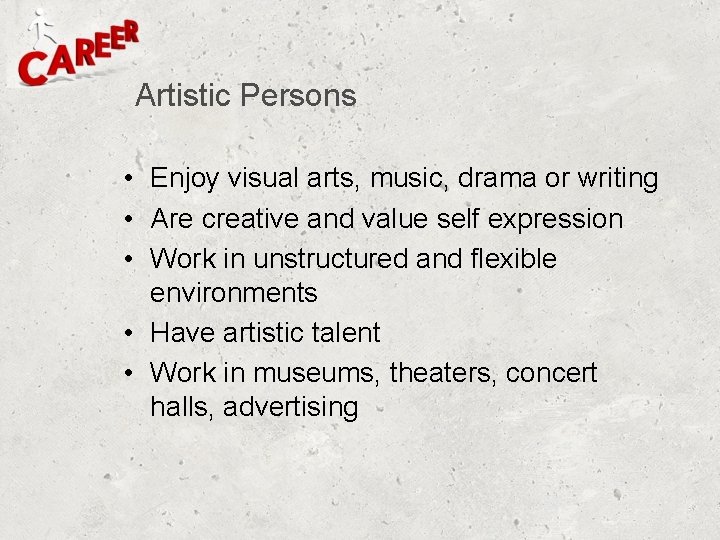 Artistic Persons • Enjoy visual arts, music, drama or writing • Are creative and