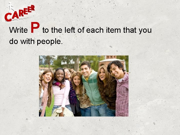 P Write to the left of each item that you do with people. 