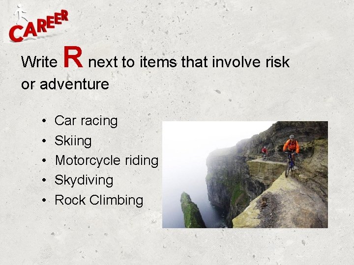 R Write next to items that involve risk or adventure • • • Car