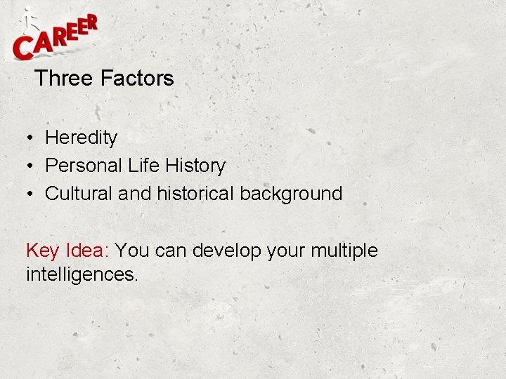 Three Factors • Heredity • Personal Life History • Cultural and historical background Key