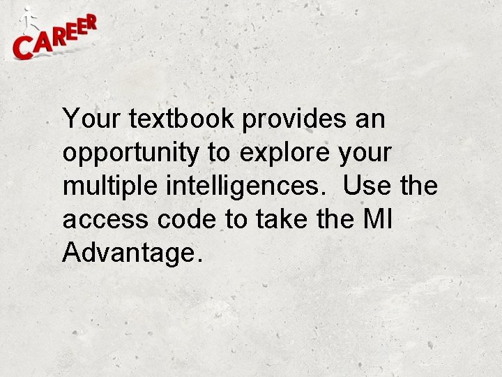 Your textbook provides an opportunity to explore your multiple intelligences. Use the access code