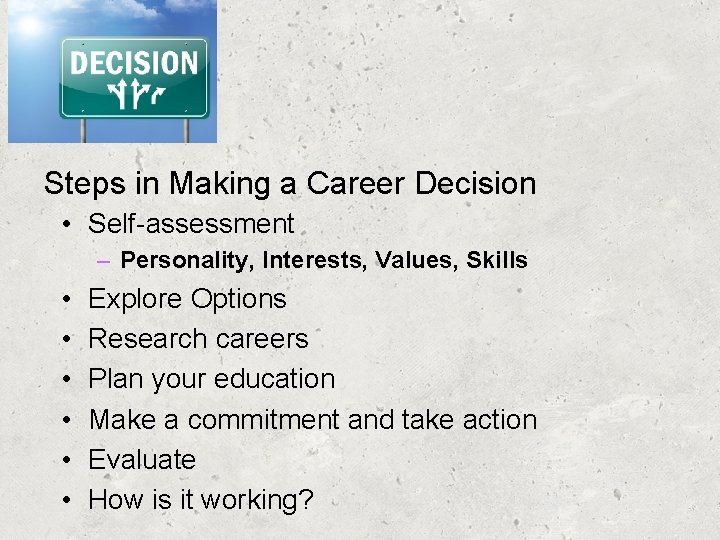 Steps in Making a Career Decision • Self-assessment – Personality, Interests, Values, Skills •
