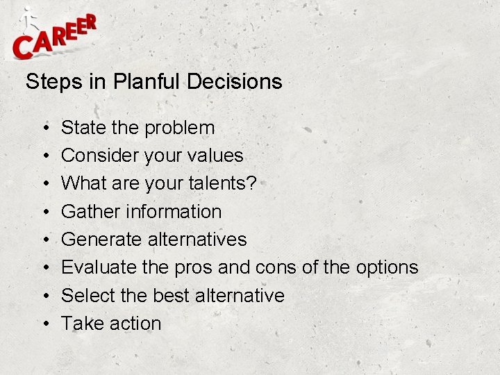 Steps in Planful Decisions • • State the problem Consider your values What are