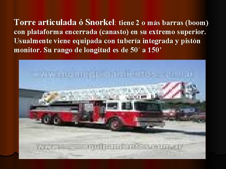 Torre articulada ó Snorkel: tiene 2 o más barras (boom) con plataforma encerrada (canasto)