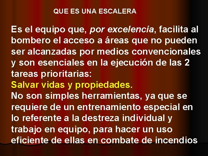 QUE ES UNA ESCALERA Es el equipo que, por excelencia, facilita al bombero el