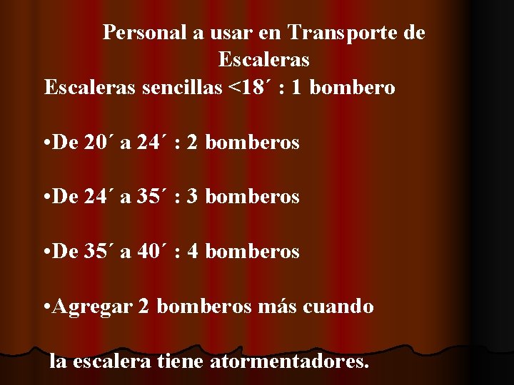 Personal a usar en Transporte de Escaleras sencillas <18´ : 1 bombero • De