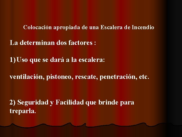 Colocación apropiada de una Escalera de Incendio La determinan dos factores : 1) Uso