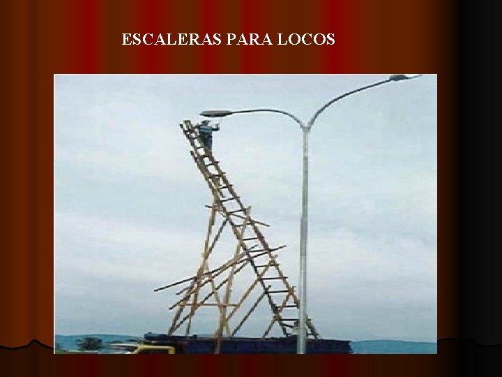 ESCALERAS PARA LOCOS 