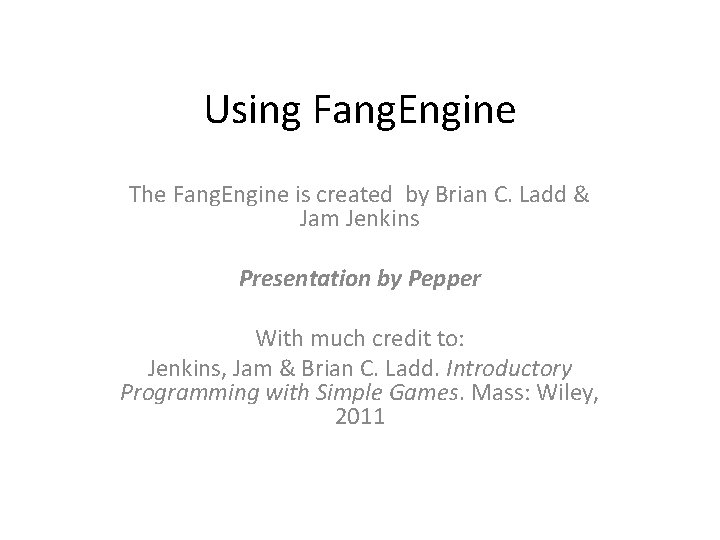 Using Fang. Engine The Fang. Engine is created by Brian C. Ladd & Jam