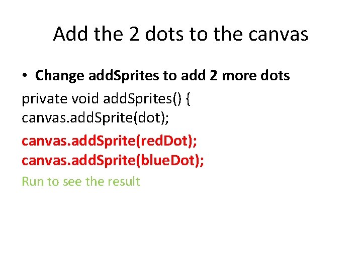 Add the 2 dots to the canvas • Change add. Sprites to add 2