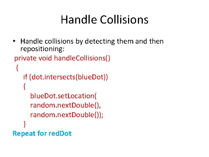 Handle Collisions • Handle collisions by detecting them and then repositioning: private void handle.