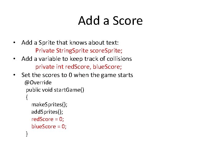 Add a Score • Add a Sprite that knows about text: Private String. Sprite
