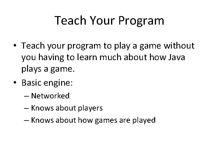 Teach Your Program • Teach your program to play a game without you having