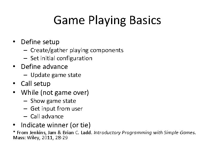 Game Playing Basics • Define setup – Create/gather playing components – Set initial configuration