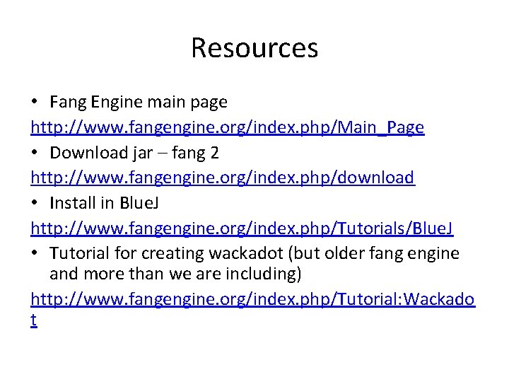Resources • Fang Engine main page http: //www. fangengine. org/index. php/Main_Page • Download jar