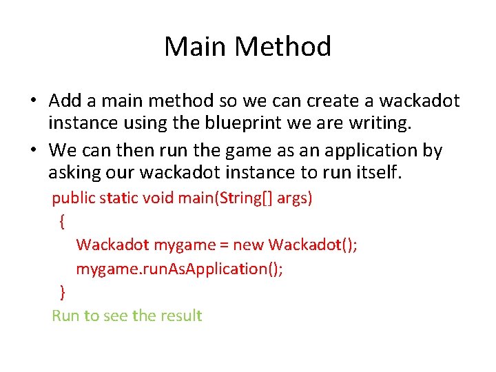 Main Method • Add a main method so we can create a wackadot instance