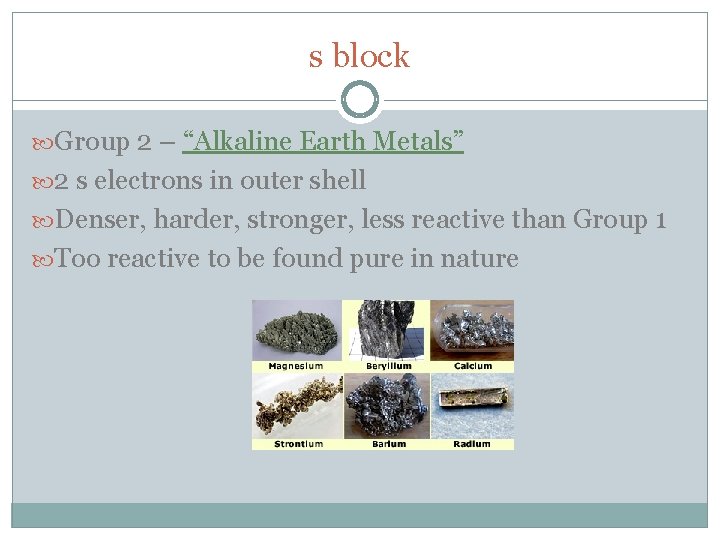 s block Group 2 – “Alkaline Earth Metals” 2 s electrons in outer shell