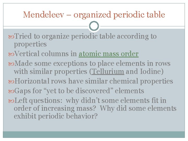 Mendeleev – organized periodic table Tried to organize periodic table according to properties Vertical