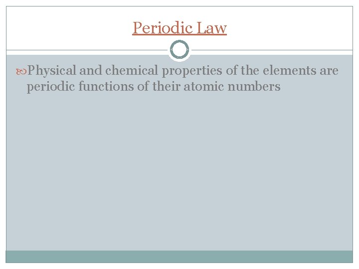 Periodic Law Physical and chemical properties of the elements are periodic functions of their