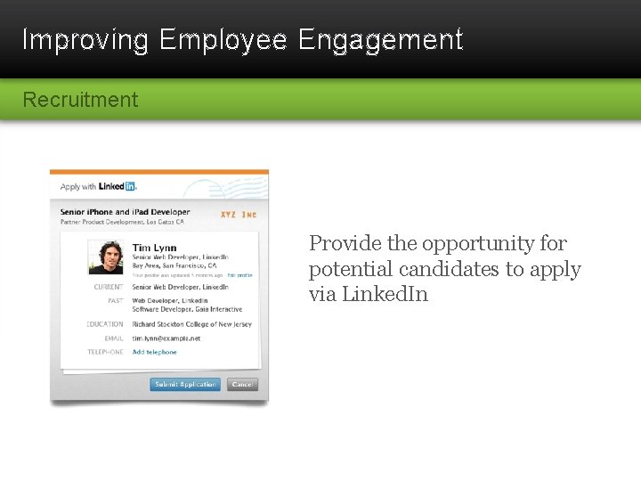 Improving Employee Engagement Recruitment Provide the opportunity for potential candidates to apply via Linked.