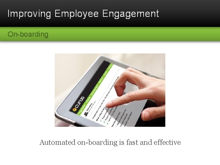 Improving Employee Engagement On-boarding Automated on-boarding is fast and effective 