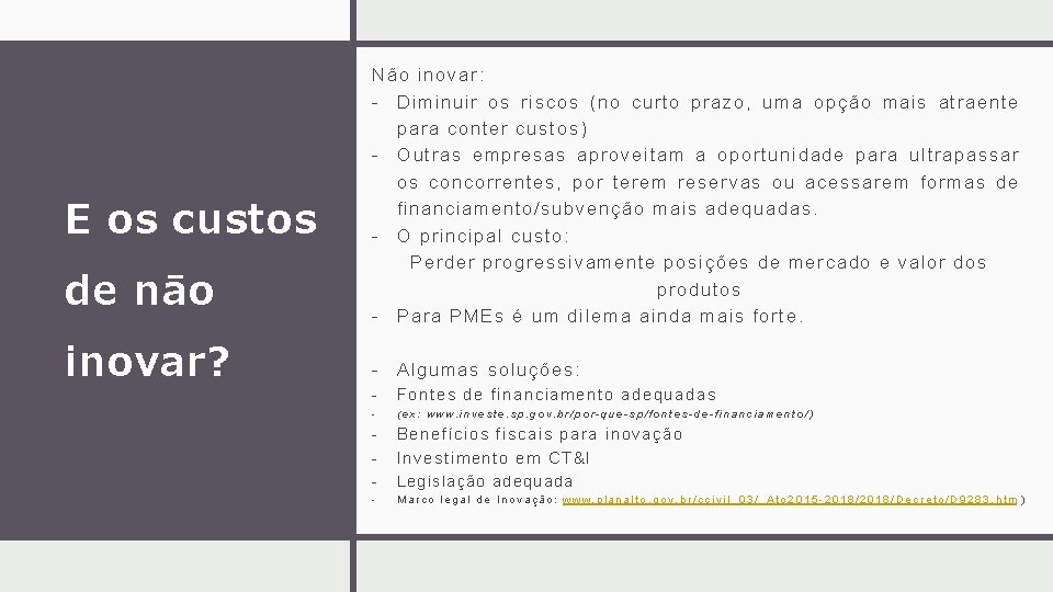 E os custos de nāo inovar? Não inovar: - Diminuir os riscos (no curto E os custos de nāo inovar? Não inovar: - Diminuir os riscos (no curto