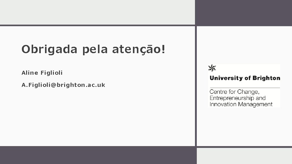 Obrigada pela atençāo! Aline Figlioli A. Figlioli@brighton. ac. uk Obrigada pela atençāo! Aline Figlioli A. Figlioli@brighton. ac. uk