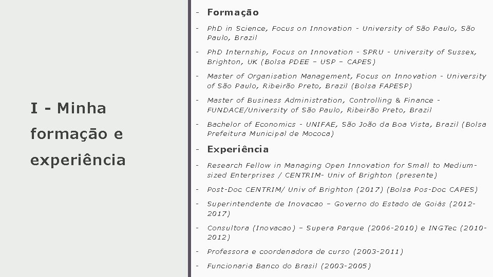 - Formaçāo I - Minha formaçāo e experiência - Ph. D in Science, Focus - Formaçāo I - Minha formaçāo e experiência - Ph. D in Science, Focus