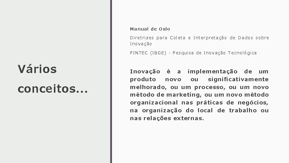 Manual de Oslo Diretrizes para Coleta e Interpretação de Dados sobre Inovação PINTEC (IBGE) Manual de Oslo Diretrizes para Coleta e Interpretação de Dados sobre Inovação PINTEC (IBGE)