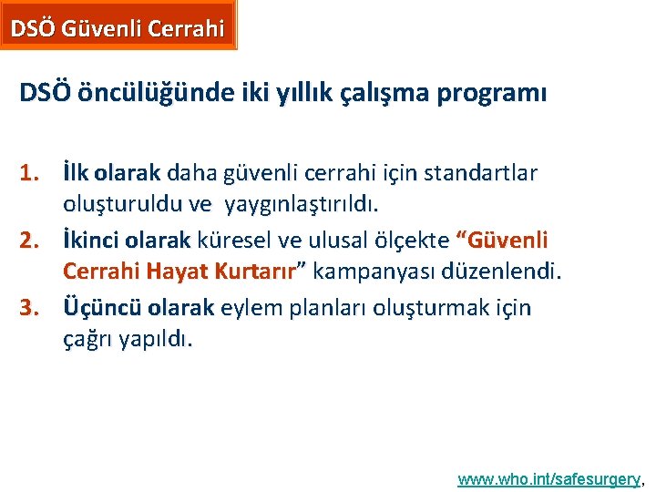 DSÖ Güvenli Cerrahi DSÖ öncülüğünde iki yıllık çalışma programı 1. İlk olarak daha güvenli