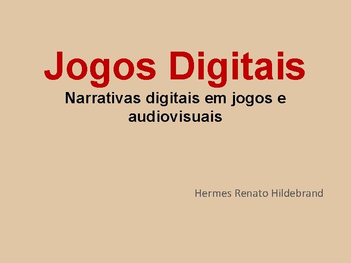 Jogos Digitais Narrativas digitais em jogos e audiovisuais Hermes Renato Hildebrand 