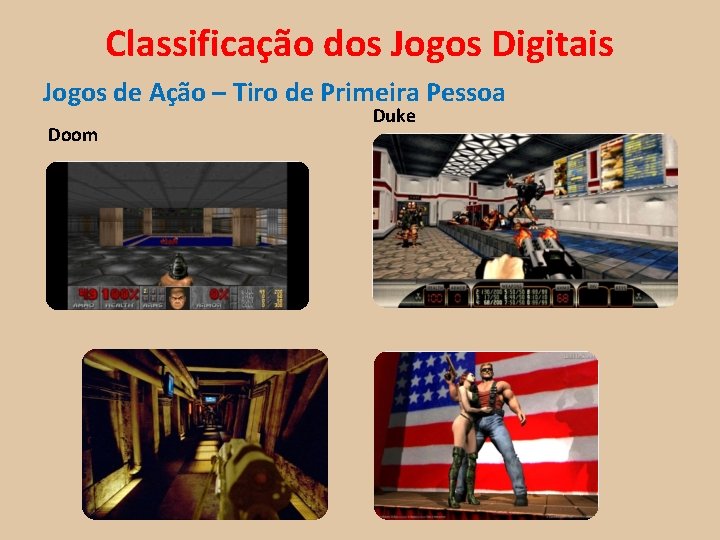 Classificação dos Jogos Digitais Jogos de Ação – Tiro de Primeira Pessoa Doom Duke