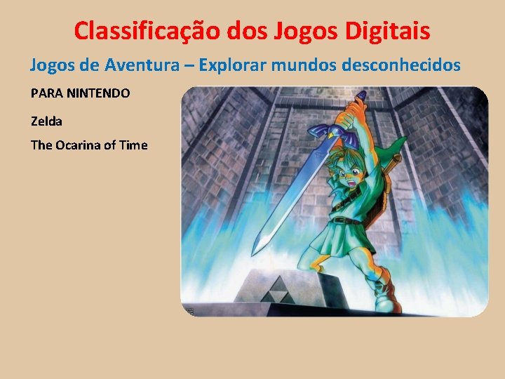 Classificação dos Jogos Digitais Jogos de Aventura – Explorar mundos desconhecidos PARA NINTENDO Zelda