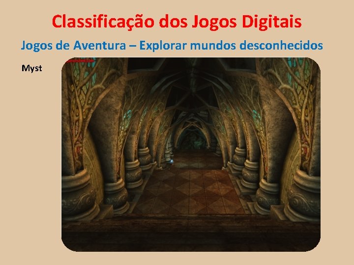 Classificação dos Jogos Digitais Jogos de Aventura – Explorar mundos desconhecidos Myst 