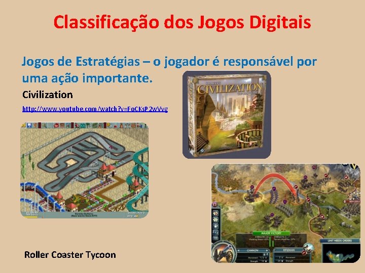 Classificação dos Jogos Digitais Jogos de Estratégias – o jogador é responsável por uma