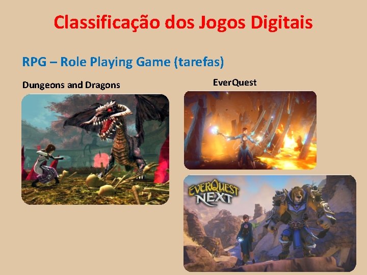 Classificação dos Jogos Digitais RPG – Role Playing Game (tarefas) Dungeons and Dragons Ever.